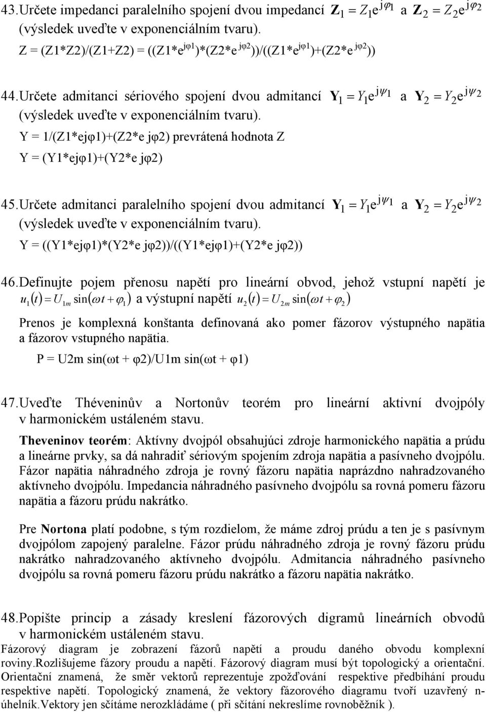 Určete admitanci sériového spojení dvou admitancí Y = Y1 1 a Y = Y2 2 (výsledek uveďte v exponenciálním tvaru).