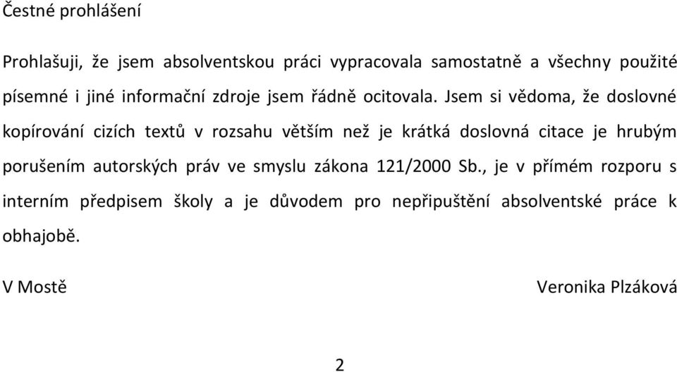 Jsem si vědoma, že doslovné kopírování cizích textů v rozsahu větším než je krátká doslovná citace je hrubým