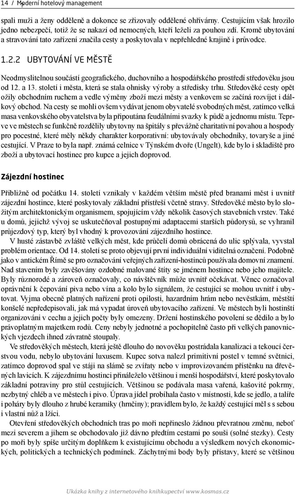 Kromě ubytování a stravování tato zařízení značila cesty a poskytovala v nepřehledné krajině i průvodce. 1.2.