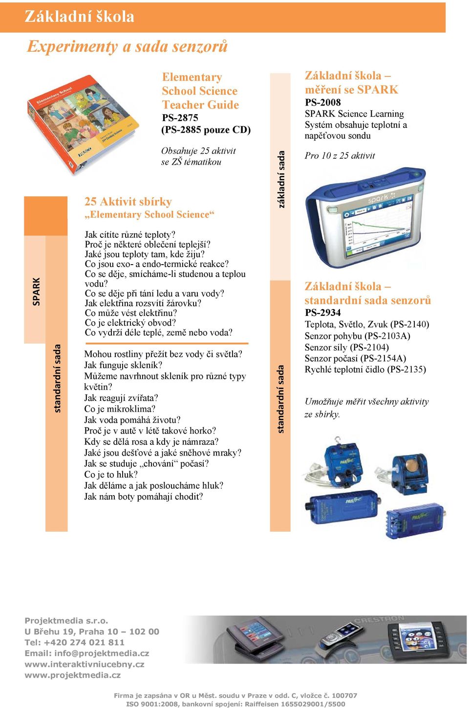 Jaké jsou teploty tam, kde žiju? Co jsou exo- a endo-termické reakce? Co se děje, smícháme-li studenou a teplou vodu? Co se děje při tání ledu a varu vody? Jak elektřina rozsvítí žárovku?