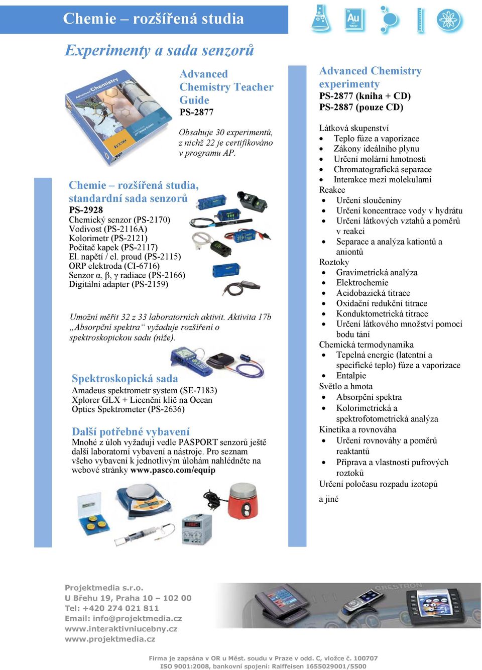 proud (PS-2115) ORP elektroda (CI-6716) Senzor α, β, γ radiace (PS-2166) Digitální adapter (PS-2159) Advanced Chemistry Teacher Guide PS-2877 Obsahuje 30 experimentů, z nichž 22 je certifikováno v