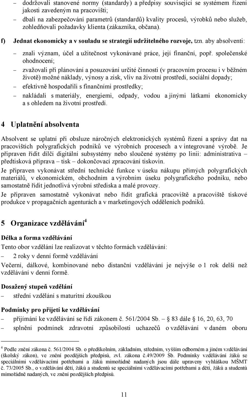 aby absolventi: znali význam, účel a užitečnost vykonávané práce, její finanční, popř.