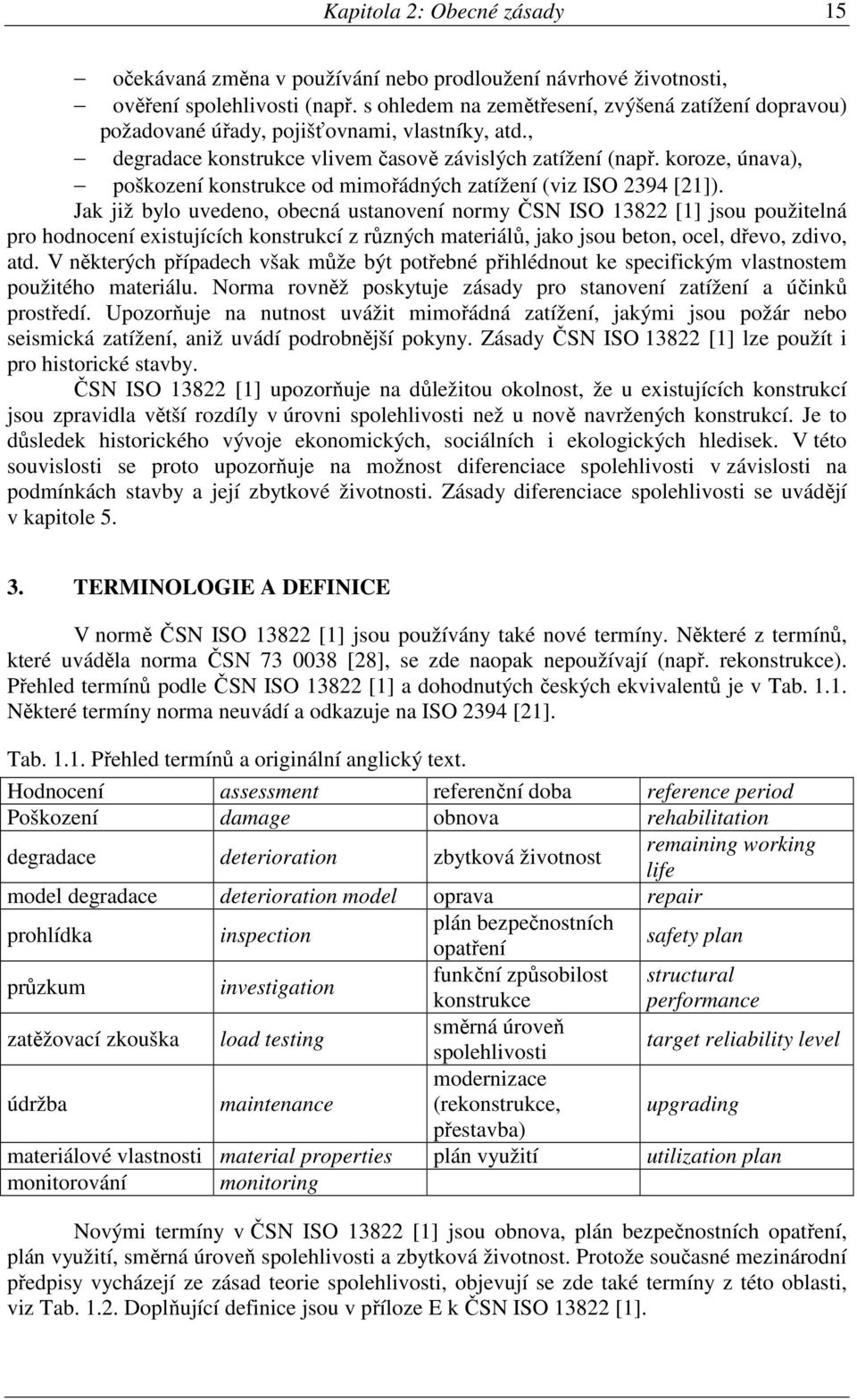 koroze, únava), poškození konstrukce od mimořádných zatížení (viz ISO 2394 [21]).