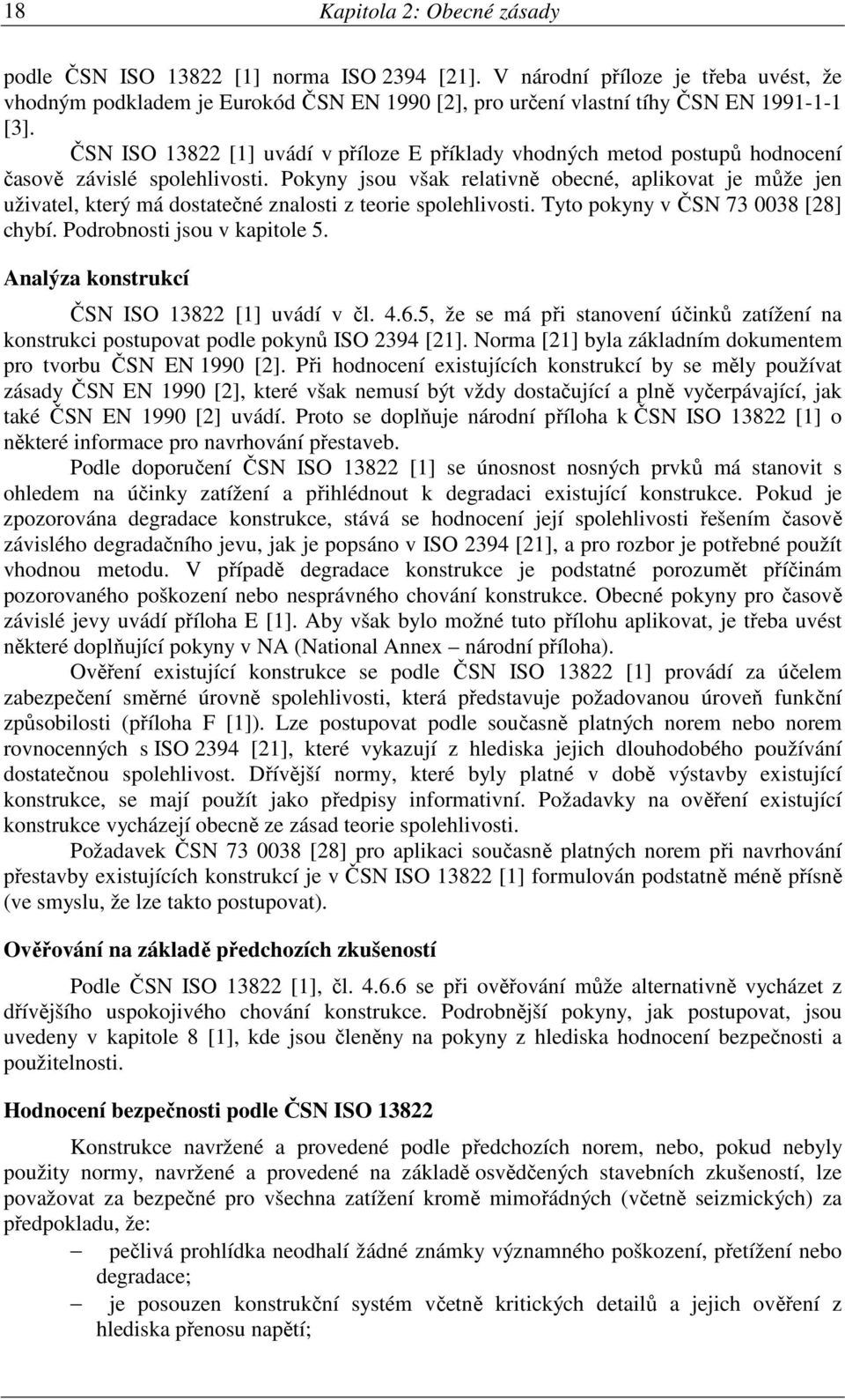 ČSN ISO 13822 [1] uvádí v příloze E příklady vhodných metod postupů hodnocení časově závislé spolehlivosti.