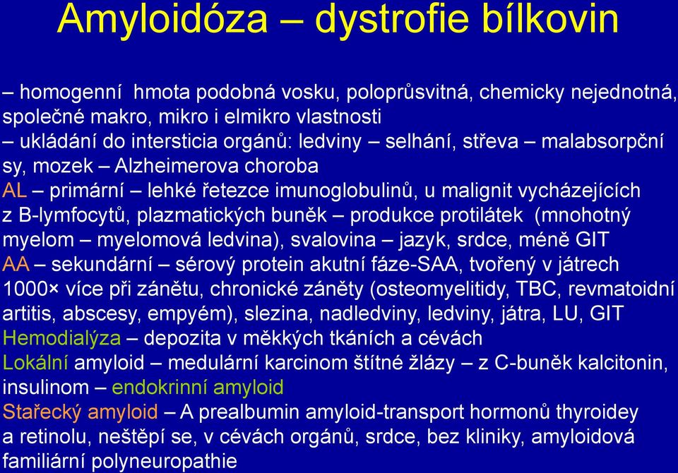 ledvina), svalovina jazyk, srdce, méně GIT AA sekundární sérový protein akutní fáze-saa, tvořený v játrech 1000 více při zánětu, chronické záněty (osteomyelitidy, TBC, revmatoidní artitis, abscesy,