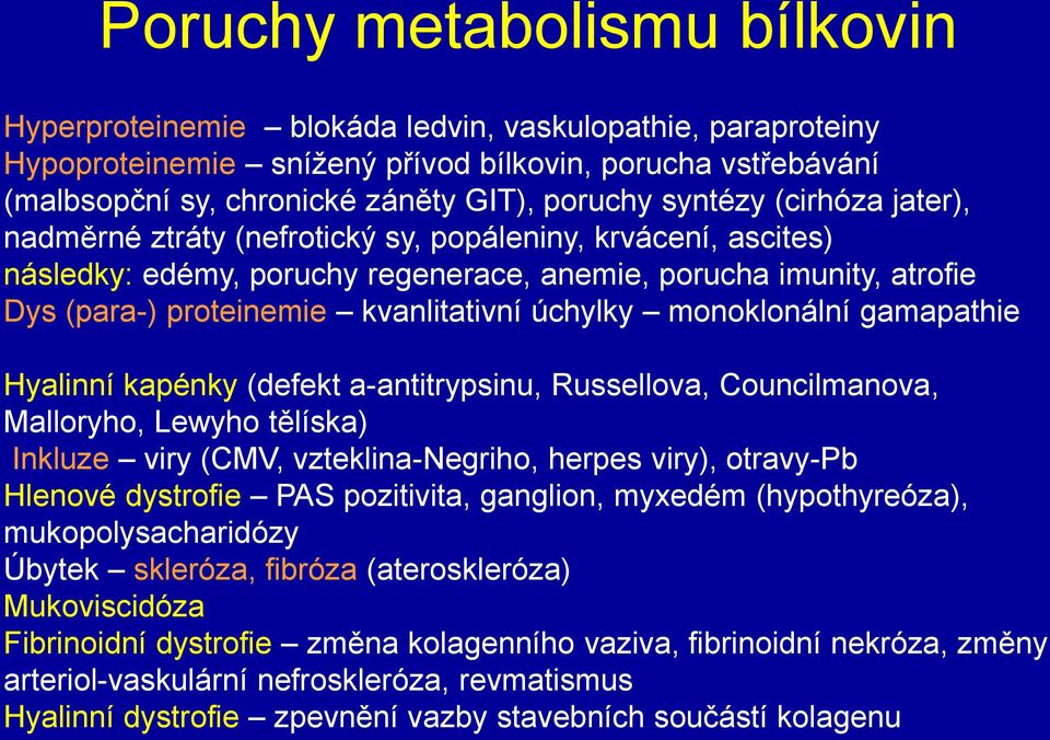 úchylky monoklonální gamapathie Hyalinní kapénky (defekt a-antitrypsinu, Russellova, Councilmanova, Malloryho, Lewyho tělíska) Inkluze viry (CMV, vzteklina-negriho, herpes viry), otravy-pb Hlenové