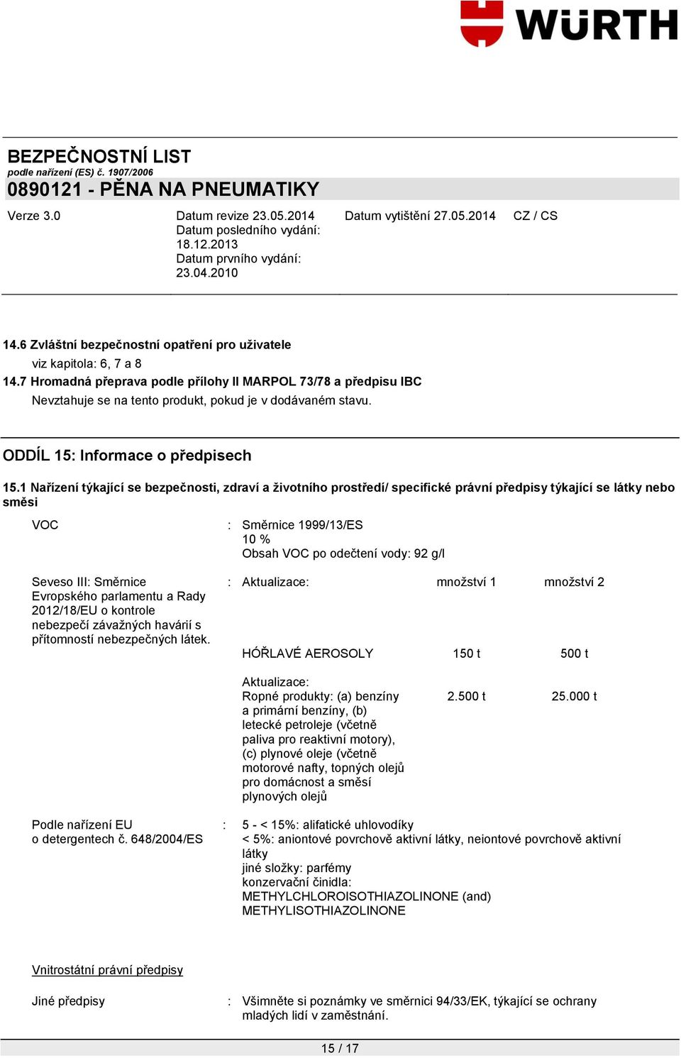 1 Nařízení týkající se bezpečnosti, zdraví a životního prostředí/ specifické právní předpisy týkající se látky nebo směsi VOC Seveso III: Směrnice Evropského parlamentu a Rady 2012/18/EU o kontrole