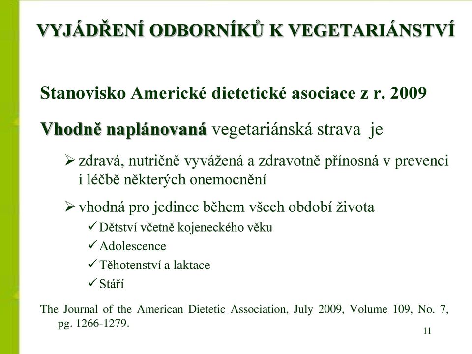 léčbě některých onemocnění vhodná pro jedince během všech období života Dětství včetně kojeneckého věku