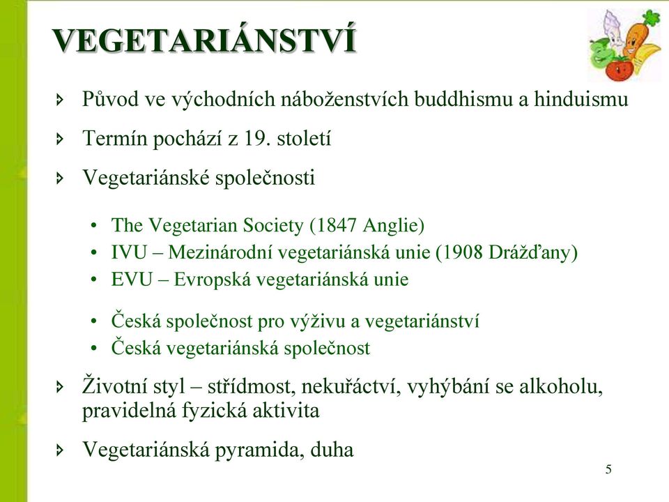 (1908 Drážďany) EVU Evropská vegetariánská unie Česká společnost pro výživu a vegetariánství Česká