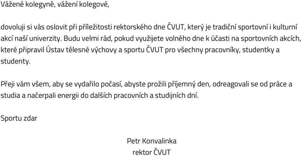 Budu velmi rád, pokud využijete volného dne k účasti na sportovních akcích, které připravil Ústav tělesné výchovy a sportu ČVUT pro