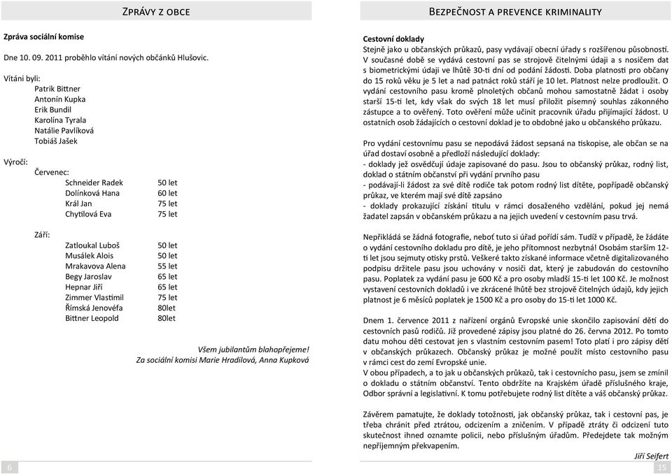 let 75 let 75 let Bezpečnost a prevence kriminality Cestovní doklady Stejně jako u občanských průkazů, pasy vydávají obecní úřady s rozšířenou působností.