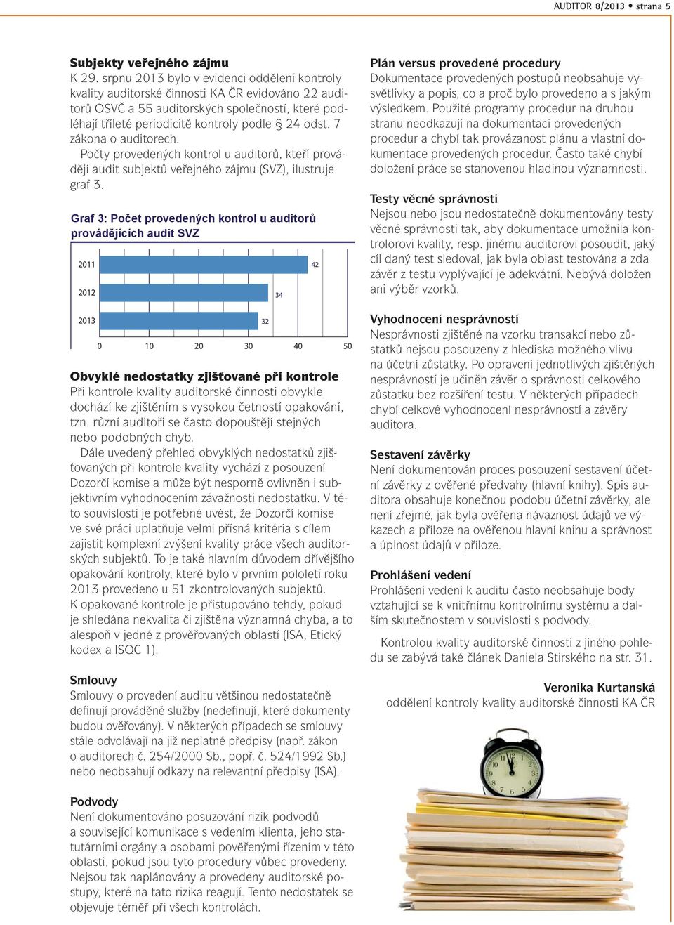 7 zákona o auditorech. Počty provedených kontrol u auditorů, kteří provádějí audit subjektů veřejného zájmu (SVZ), ilustruje graf 3.