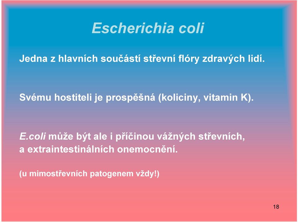 Svému hostiteli je prospěšná (koliciny, vitamin K). E.