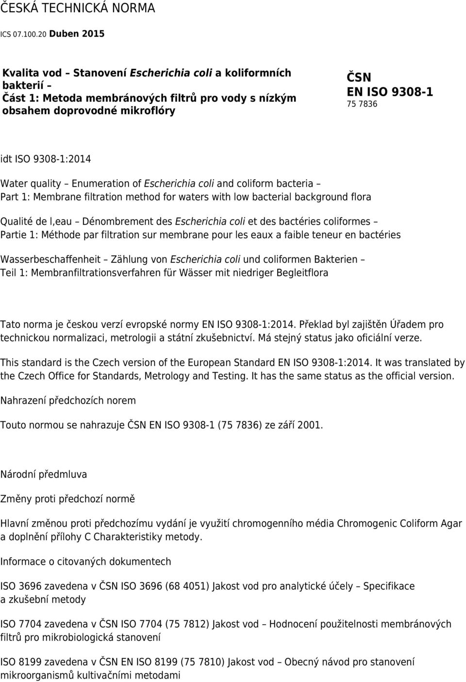 9308-1:2014 Water quality Enumeration of Escherichia coli and coliform bacteria Part 1: Membrane filtration method for waters with low bacterial background flora Qualité de l,eau Dénombrement des