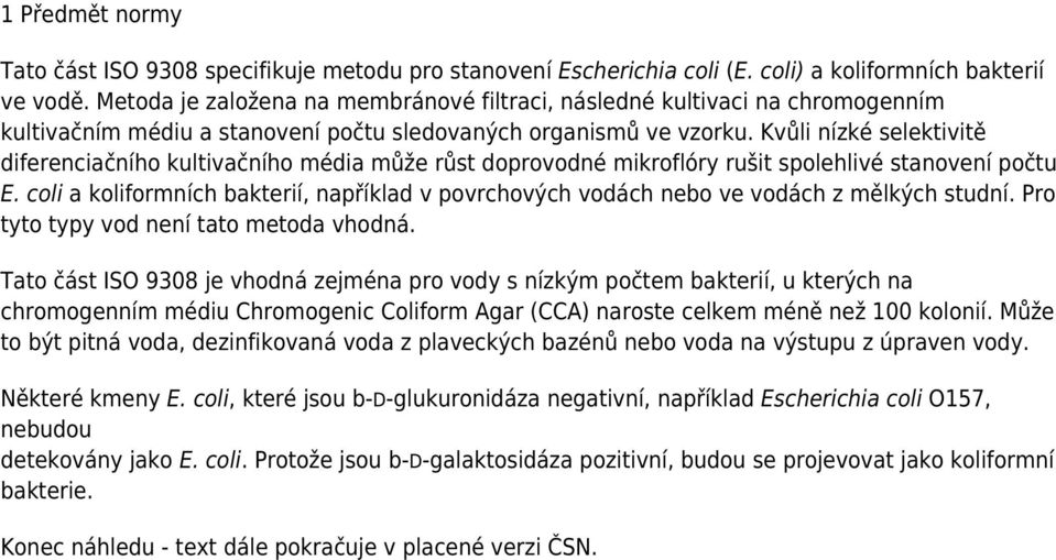 Kvůli nízké selektivitě diferenciačního kultivačního média může růst doprovodné mikroflóry rušit spolehlivé stanovení počtu E.