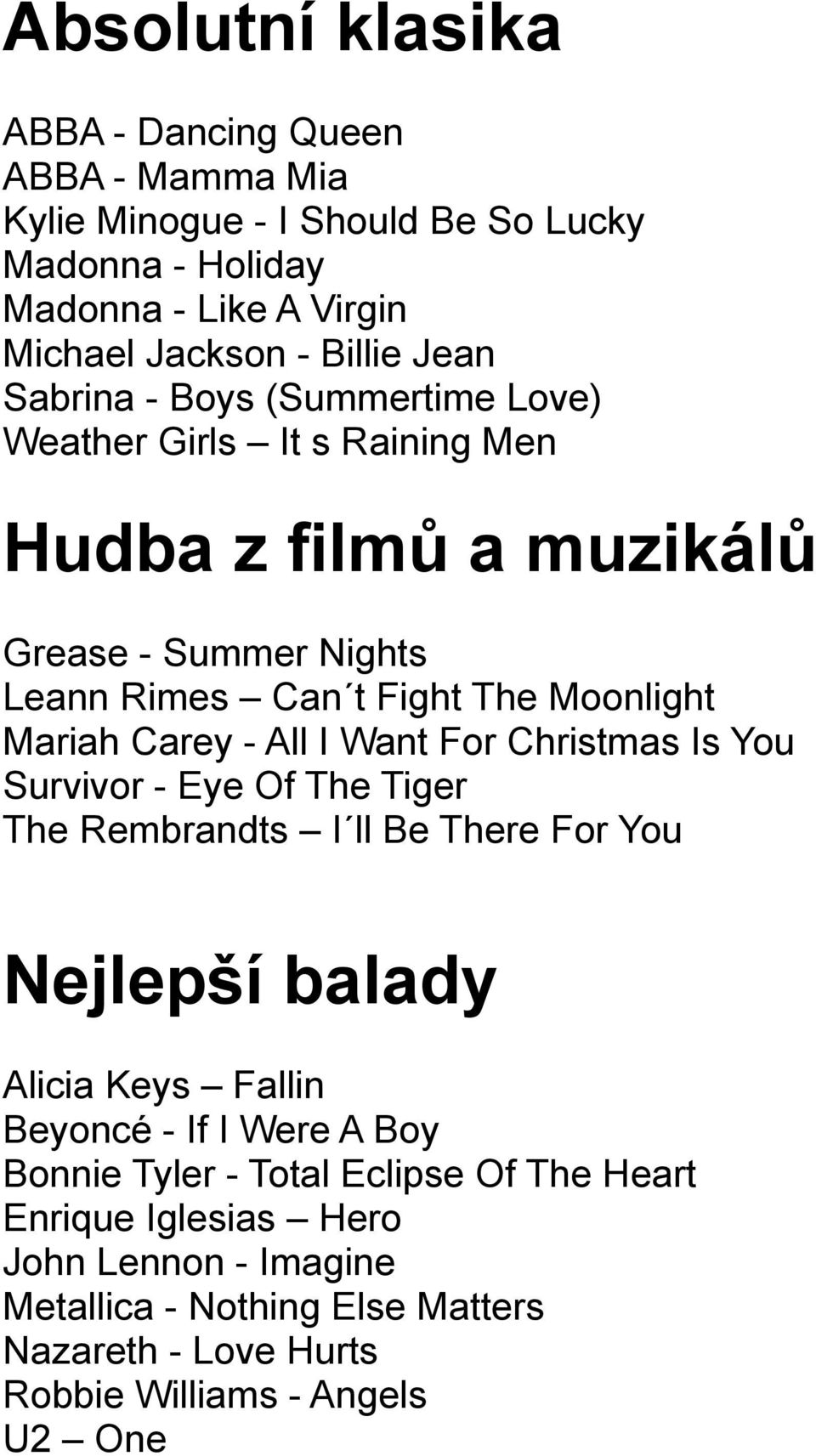 All I Want For Christmas Is You Survivor - Eye Of The Tiger The Rembrandts I ll Be There For You Nejlepší balady Alicia Keys Fallin Beyoncé - If I Were A Boy Bonnie