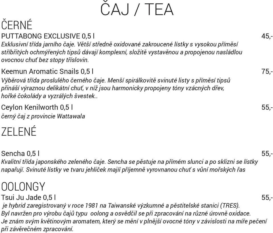 Keemun Aromatic Snails 0,5 l 75,- Výběrová třída proslulého černého čaje.