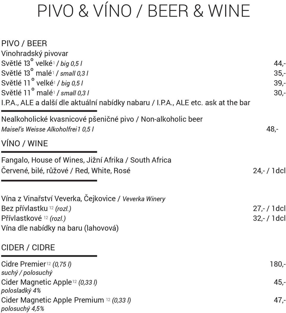 ask at the bar Nealkoholické kvasnicové pšeničné pivo / Non-alkoholic beer Maisel s Weisse Alkoholfrei1 0,5 l 48,- VÍNO / WINE Fangalo, House of Wines, Jižní Afrika / South Africa Červené, bilé,