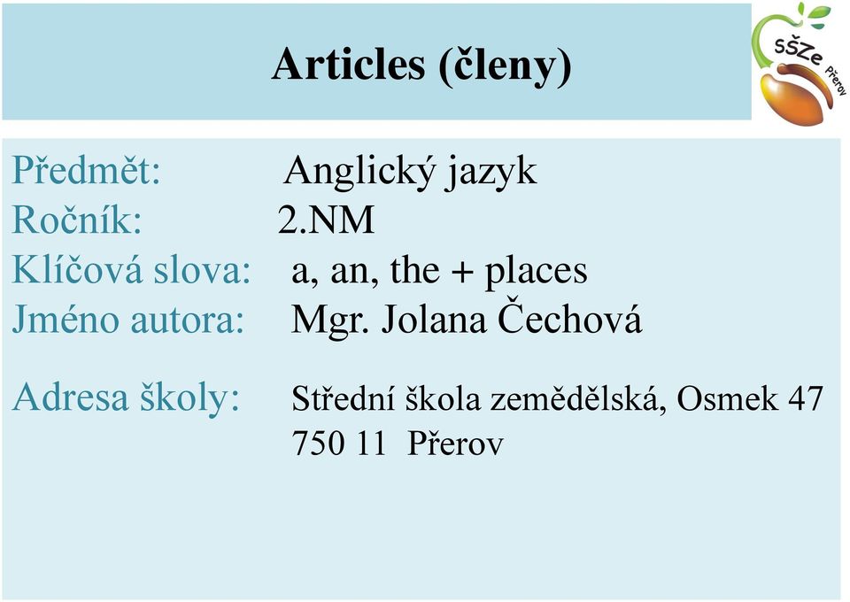 NM Klíčová slova: a, an, the + places Jméno