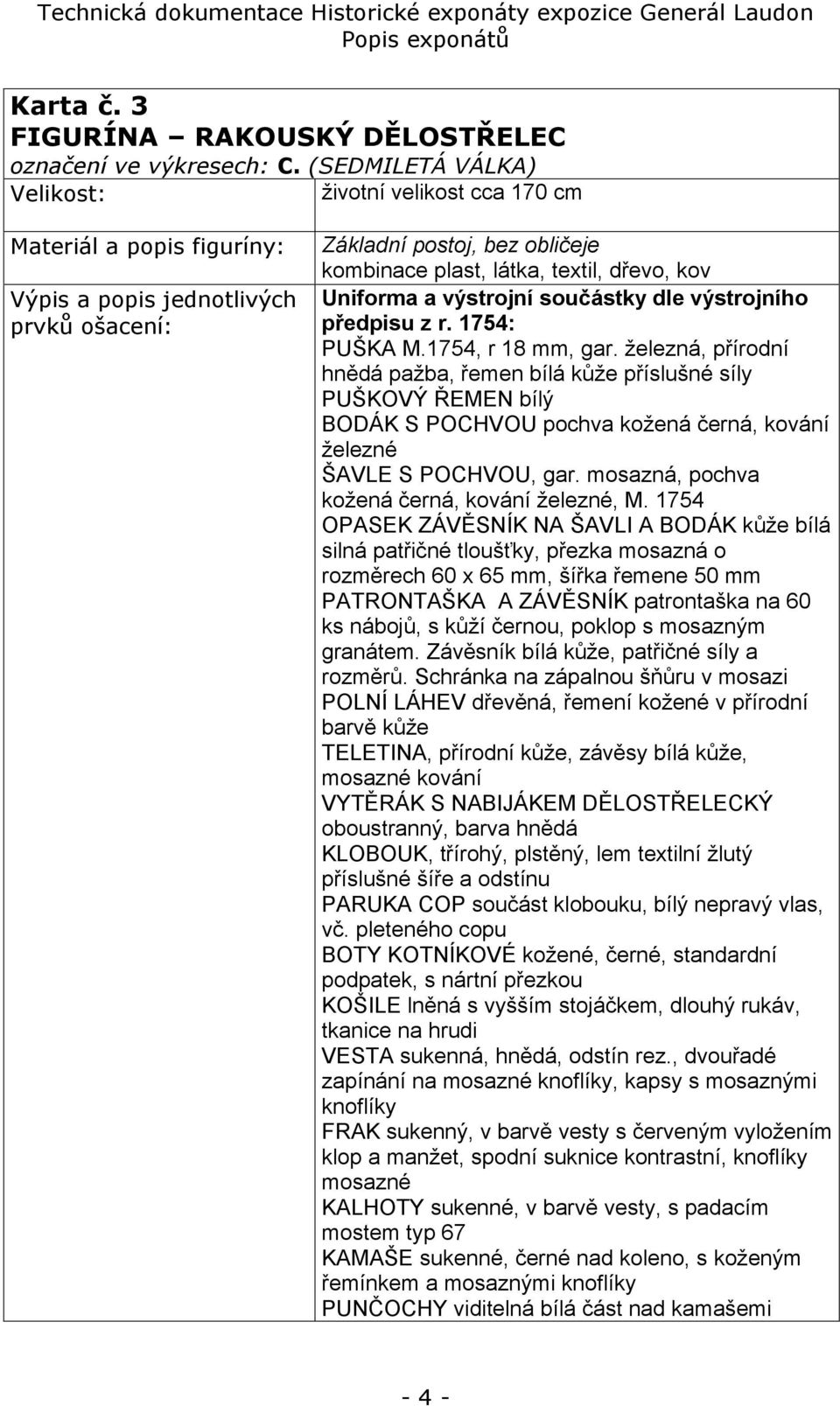 Uniforma a výstrojní součástky dle výstrojního předpisu z r. 1754: PUŠKA M.1754, r 18 mm, gar.