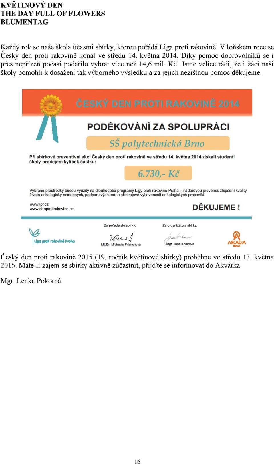 Díky pomoc dobrovolníků se i přes nepřízeň počasí podařilo vybrat více než 14,6 mil. Kč!