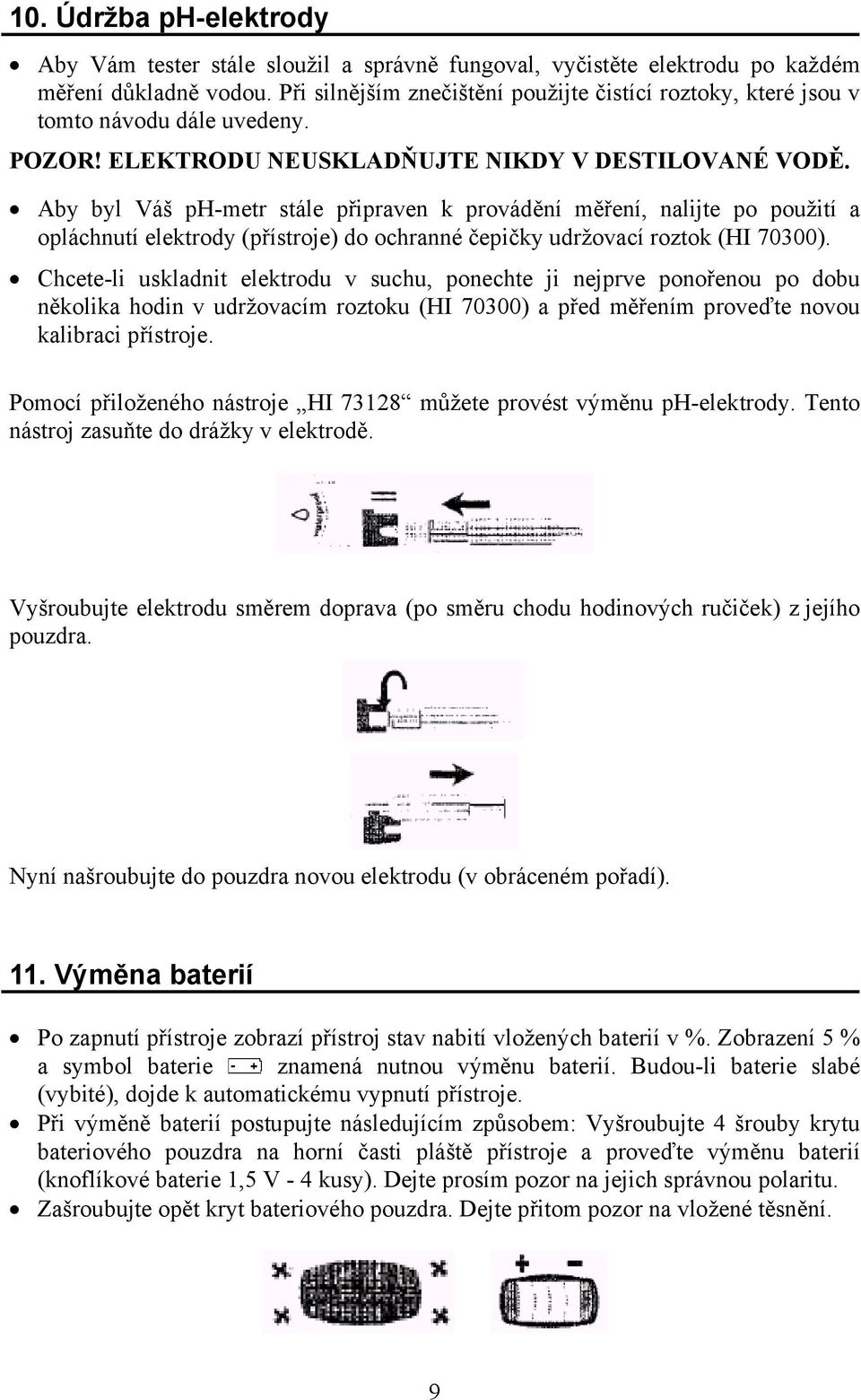 Aby byl Váš ph-metr stále připraven k provádění měření, nalijte po použití a opláchnutí elektrody (přístroje) do ochranné čepičky udržovací roztok (HI 70300).