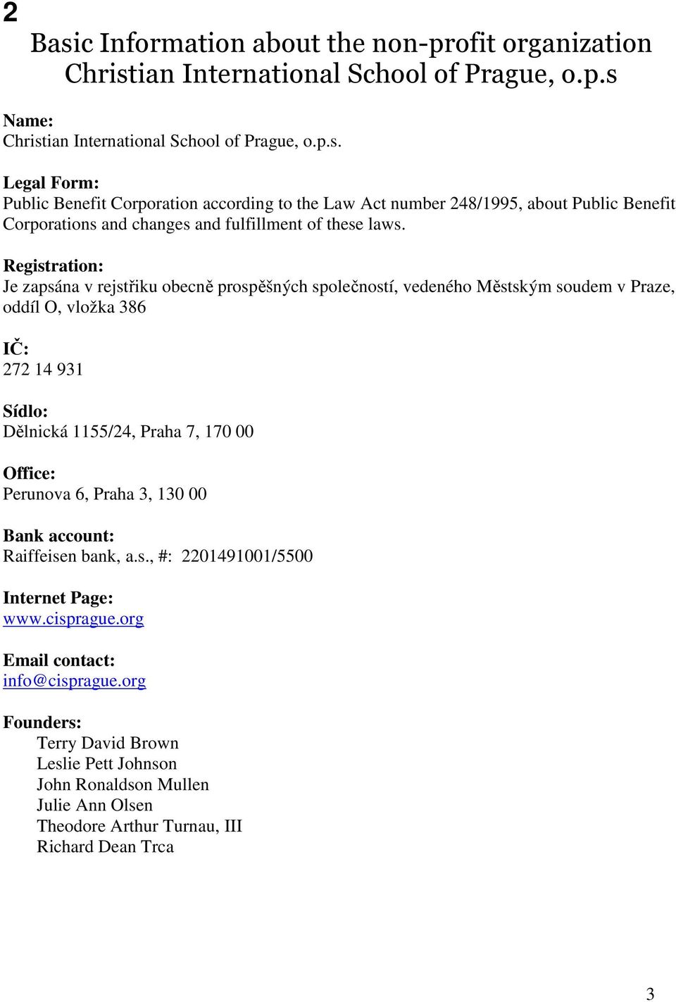 6, Praha 3, 130 00 Bank account: Raiffeisen bank, a.s., #: 2201491001/5500 Internet Page: www.cisprague.org Email contact: info@cisprague.