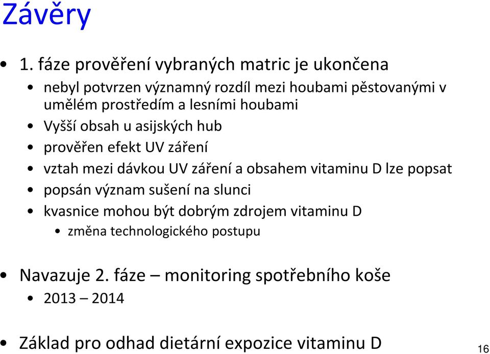 prostředím a lesními houbami Vyšší obsah u asijských hub prověřen efekt UV záření vztah mezi dávkou UV záření a