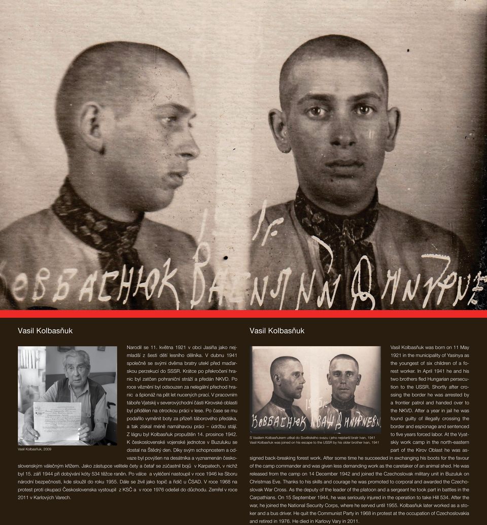 Krátce po překročení hra- rest worker. In April 1941 he and his nic byl zatčen pohraniční stráží a předán NKVD.