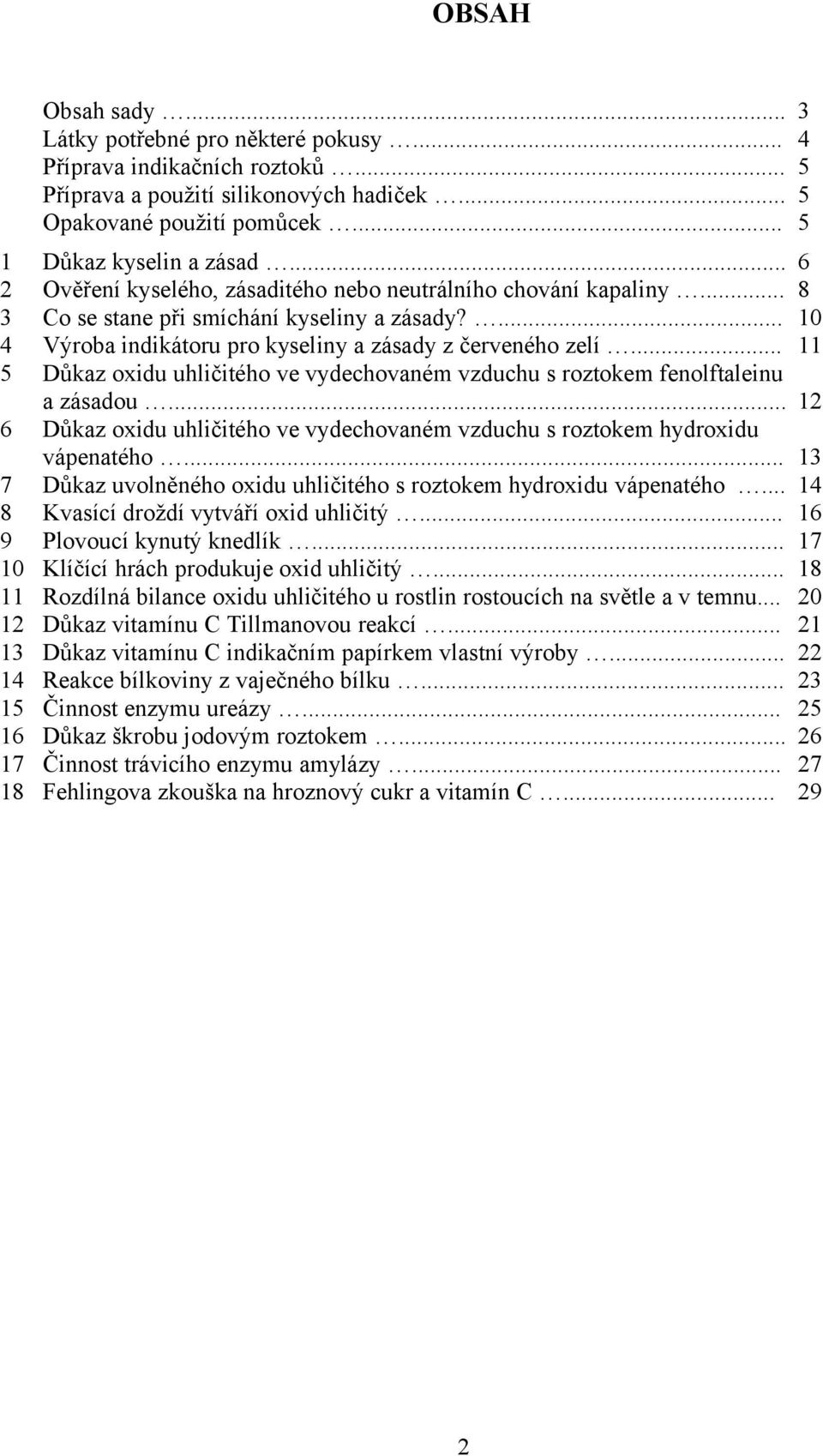 .. Důkaz oxidu uhličitého ve vydechovaném vzduchu s roztokem fenolftaleinu a zásadou... Důkaz oxidu uhličitého ve vydechovaném vzduchu s roztokem hydroxidu vápenatého.