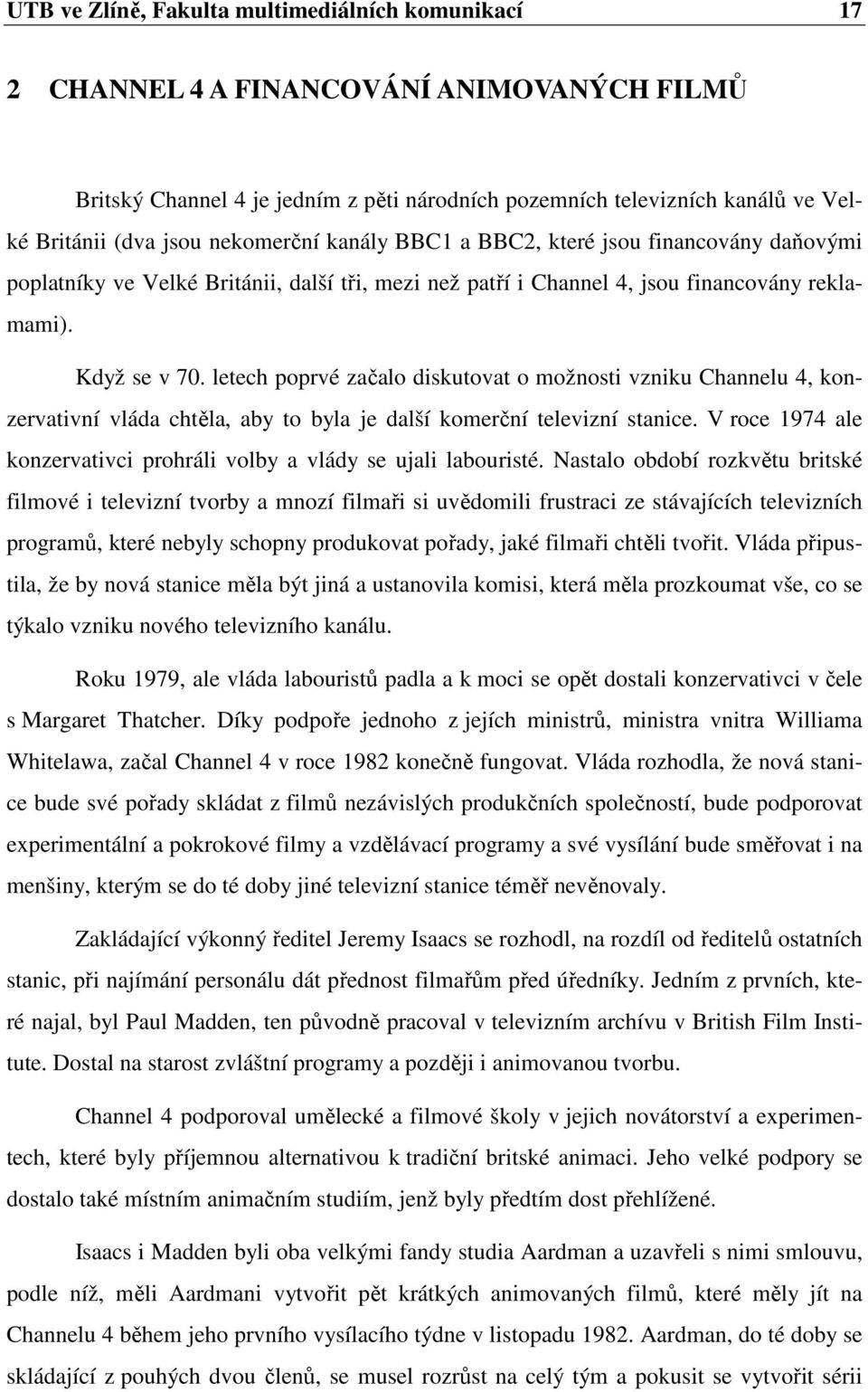 letech poprvé začalo diskutovat o možnosti vzniku Channelu 4, konzervativní vláda chtěla, aby to byla je další komerční televizní stanice.