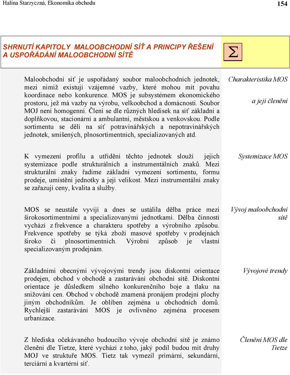 Člení se dle různých hledisek na síť základní a doplňkovou, stacionární a ambulantní, městskou a venkovskou.