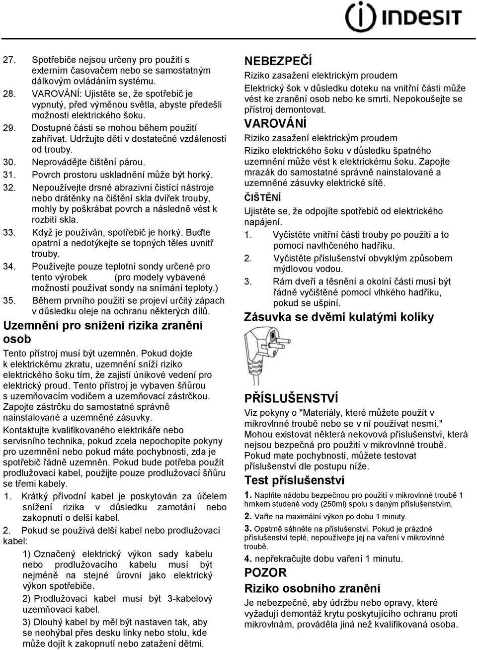 Udržujte děti v dostatečné vzdálenosti od trouby. 30. Neprovádějte čištění párou. 31. Povrch prostoru uskladnění může být horký. 32.