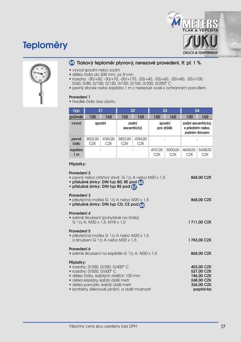 pancířem Provedení 1 hladké čidlo bez závitu typ 31 32 33 34 průměr 100 160 100 160 100 160 100 160 vývod spodní zadní spodní zadní excentrický, excentrický pro držák s předním nebo, zadním límcem