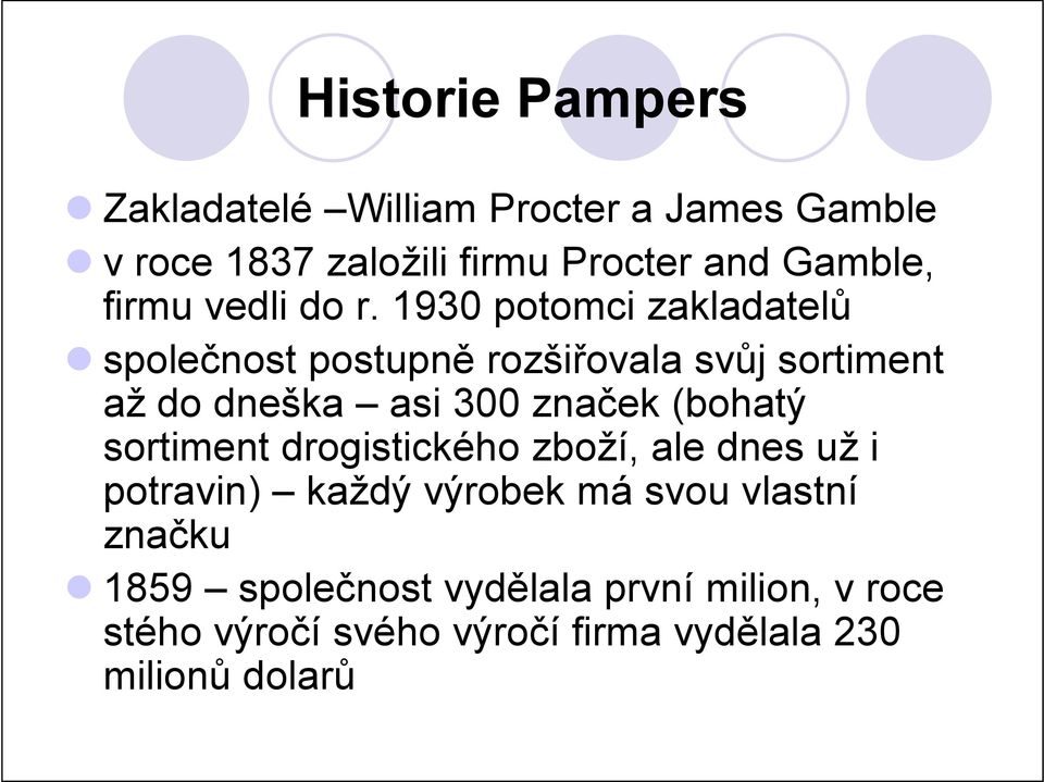 1930 potomci zakladatelů společnost postupně rozšiřovala svůj sortiment až do dneška asi 300 značek (bohatý