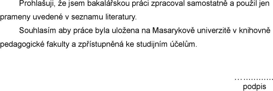 Souhlasím aby práce byla uložena na Masarykově univerzitě v