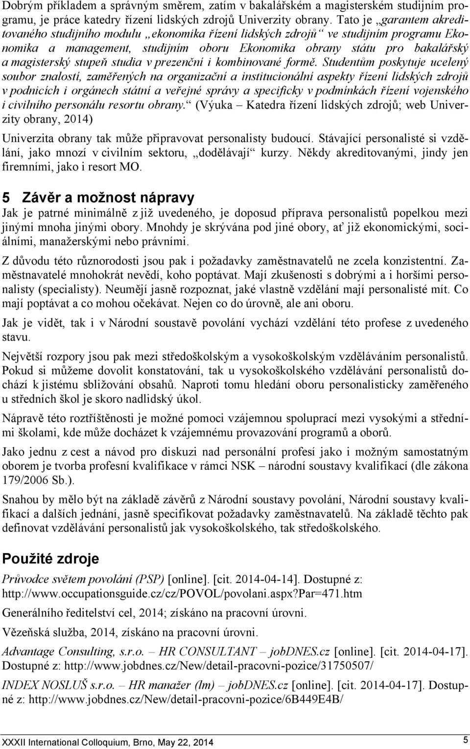 stupeň studia v prezenční i kombinované formě.