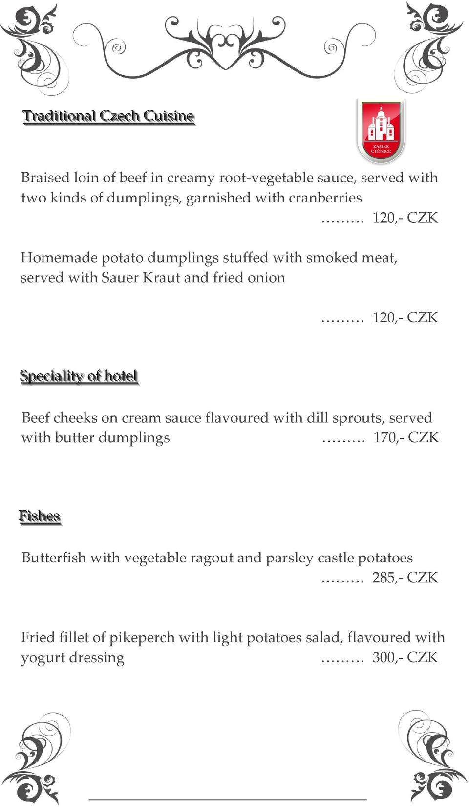 off hottell Beef cheeks on cream sauce flavoured with dill sprouts, served with butter dumplings 170,- CZK Fiisshess Butterfish with