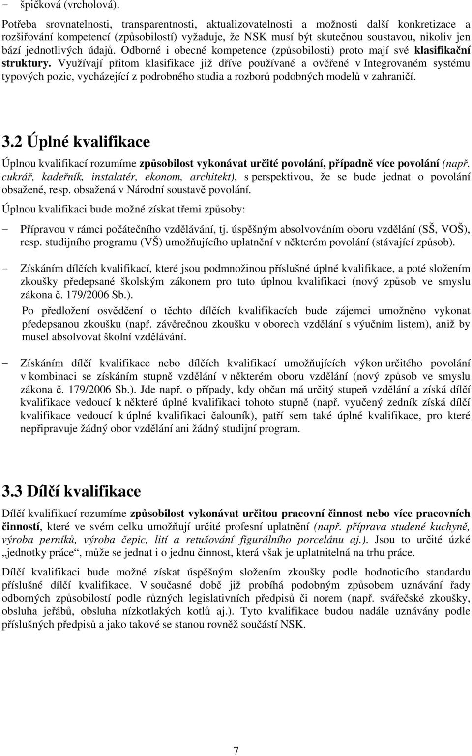 jednotlivých údajů. Odborné i obecné kompetence (způsobilosti) proto mají své klasifikační struktury.