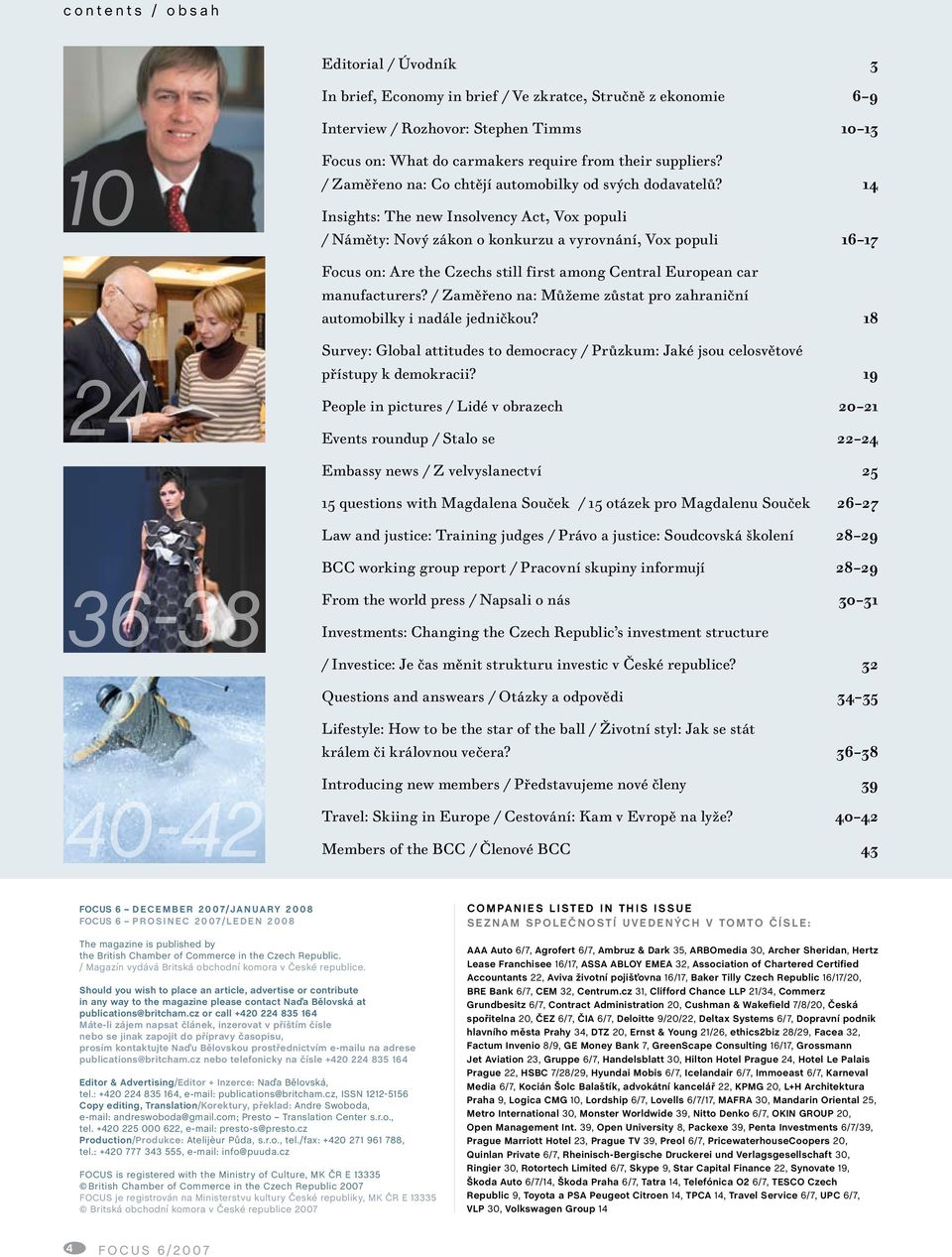 14 Insights: The new Insolvency Act, Vox populi / Náměty: Nový zákon o konkurzu a vyrovnání, Vox populi 16 17 Focus on: Are the Czechs still first among Central European car manufacturers?