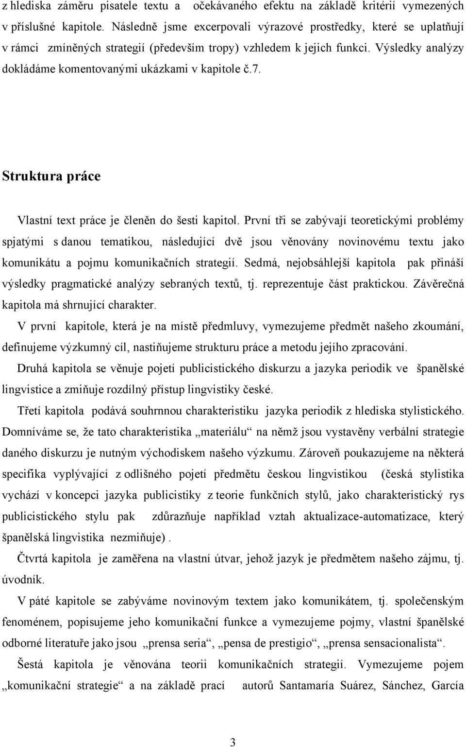 Výsledky analýzy dokládáme komentovanými ukázkami v kapitole č.7. Struktura práce Vlastní text práce je členěn do šesti kapitol.