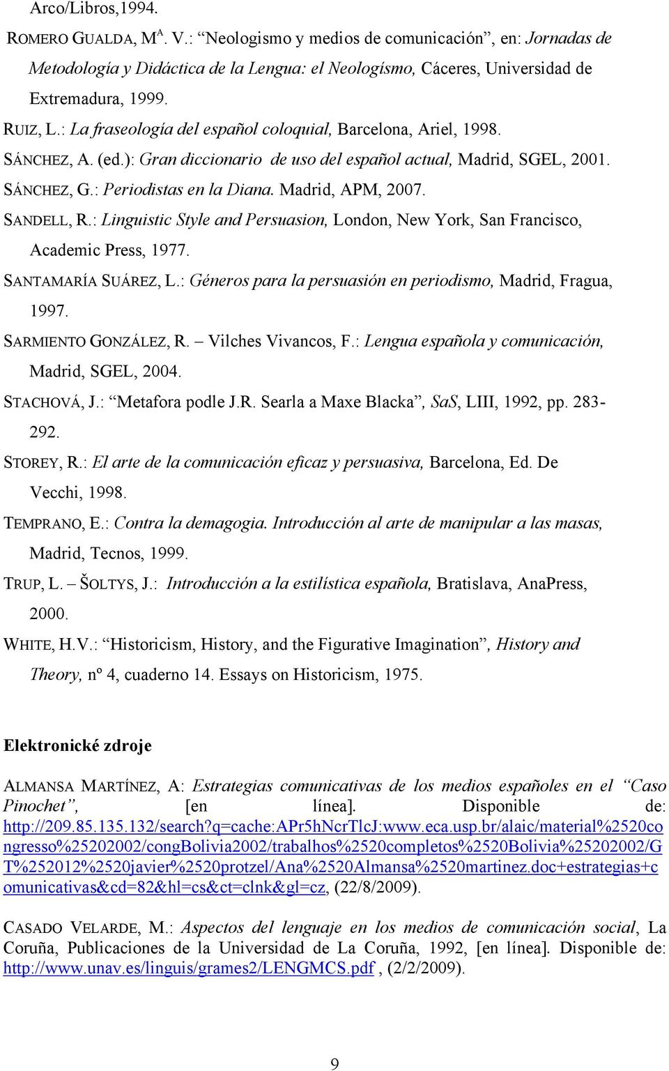 Madrid, APM, 2007. SANDELL, R.: Linguistic Style and Persuasion, London, New York, San Francisco, Academic Press, 1977. SANTAMARÍA SUÁREZ, L.