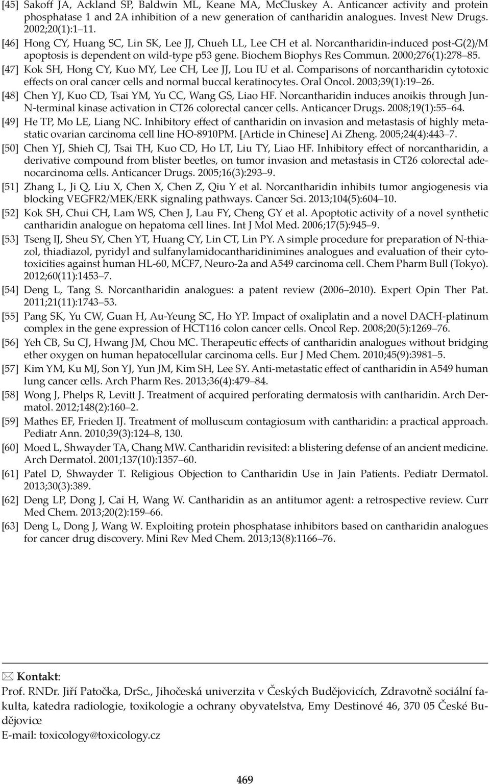 2000;276(1):278 85. [47] Kok SH, Hong CY, Kuo MY, Lee CH, Lee JJ, Lou IU et al. Comparisons of norcantharidin cytotoxic effects on oral cancer cells and normal buccal keratinocytes. ral ncol.