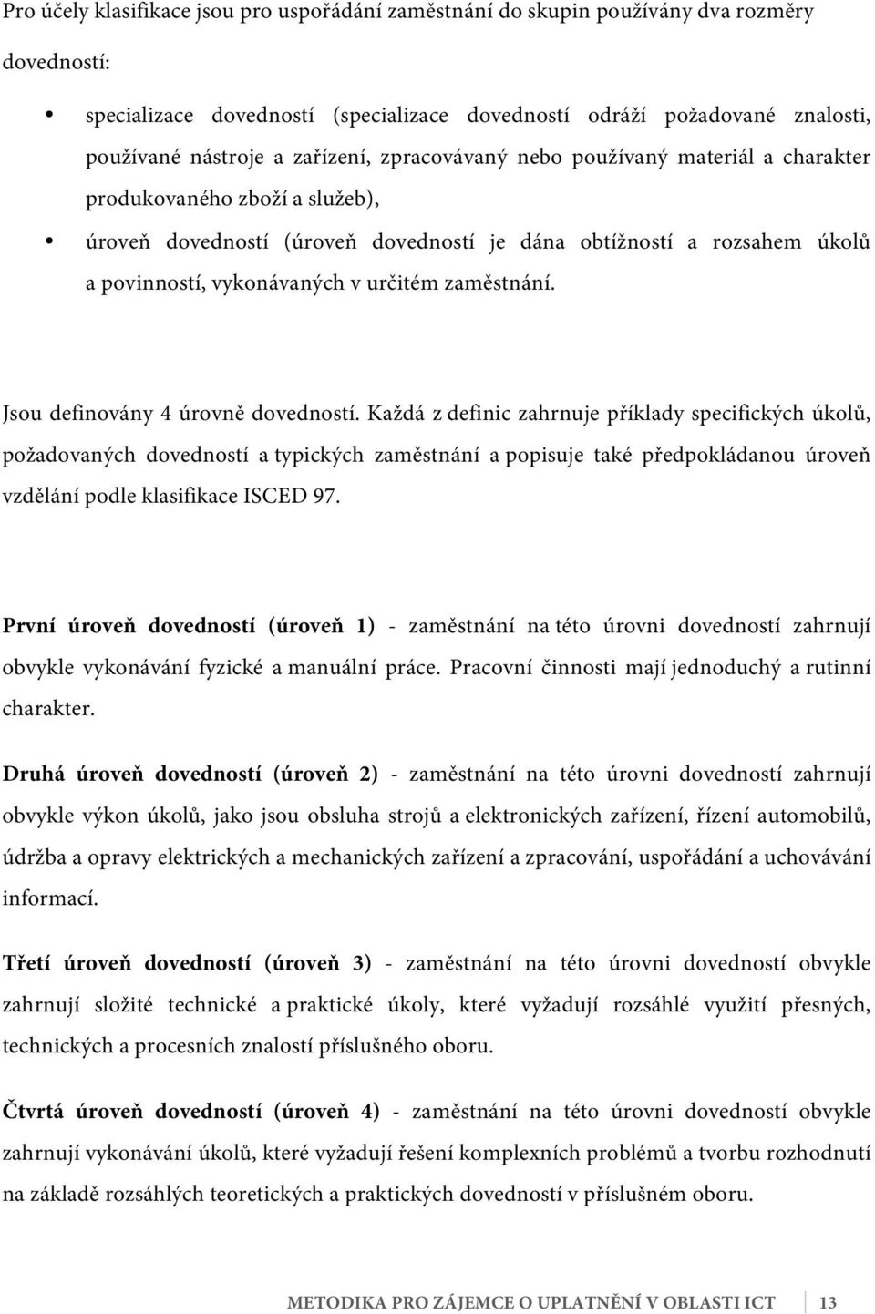 zaměstnání. Jsou definovány 4 úrovně dovedností.