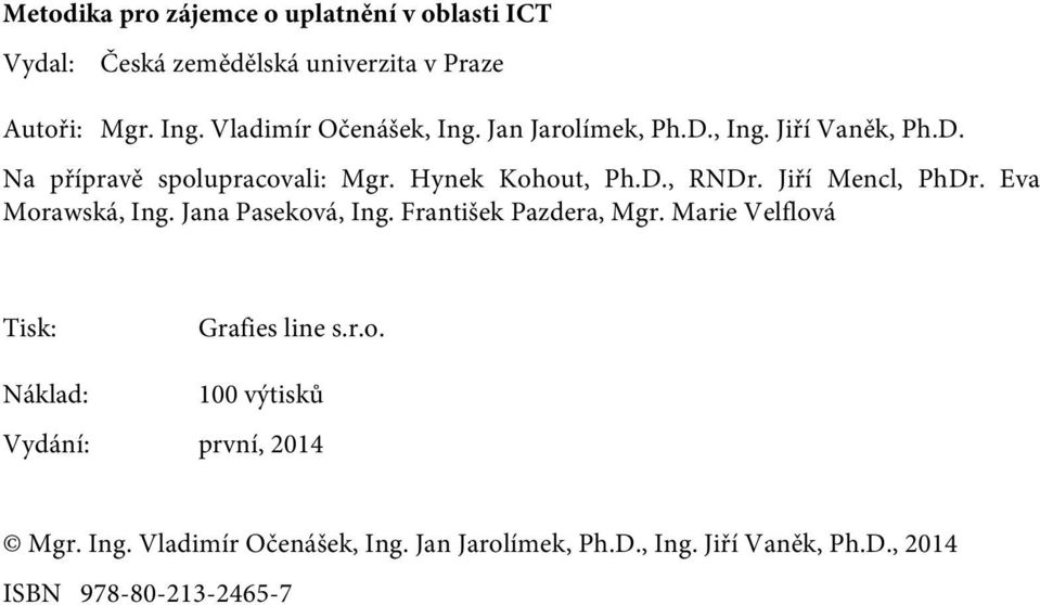 Eva Morawská, Ing. Jana Paseková, Ing. František Pazdera, Mgr. Marie Velflová Tisk: Grafies line s.r.o. Náklad: 100 výtisků Vydání: první, 2014 Mgr.