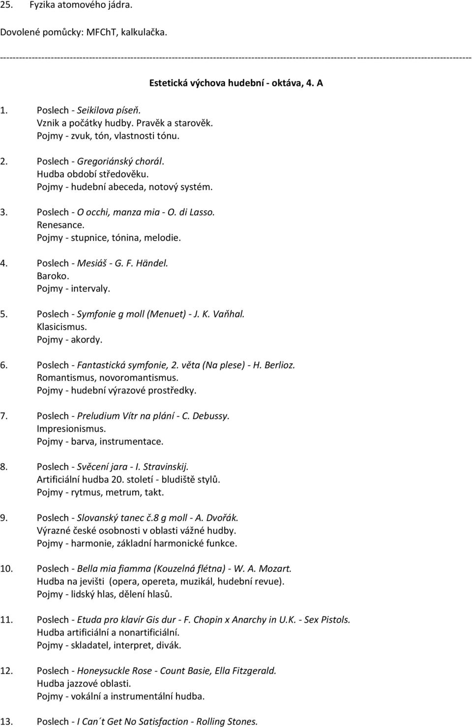 Poslech - Mesiáš - G. F. Händel. Baroko. Pojmy - intervaly. Estetická výchova hudební - oktáva, 4. A 5. Poslech - Symfonie g moll (Menuet) - J. K. Vaňhal. Klasicismus. Pojmy - akordy. 6.