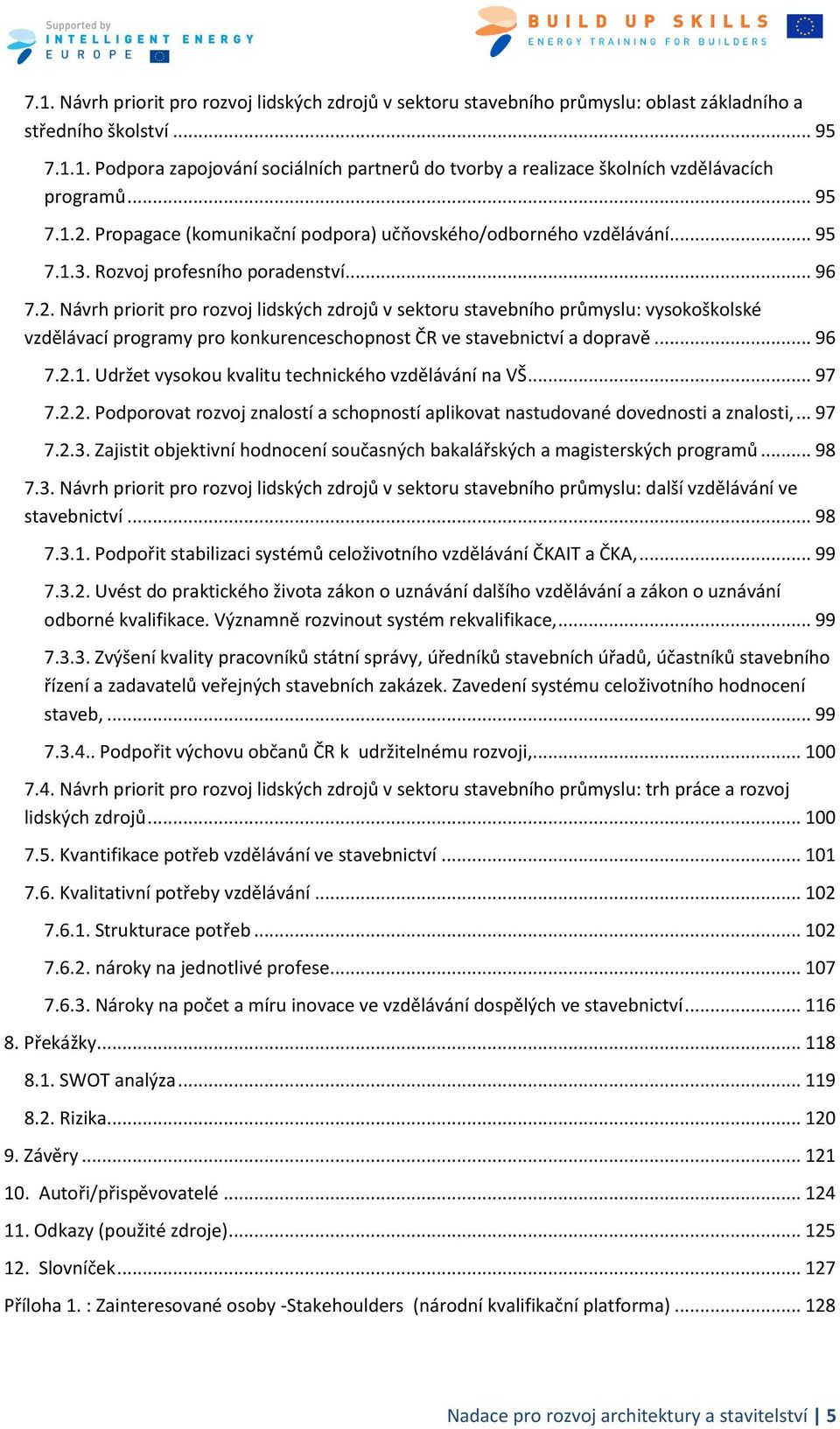 .. 96 7.2.1. Udržet vysokou kvalitu technického vzdělávání na VŠ... 97 7.2.2. Podporovat rozvoj znalostí a schopností aplikovat nastudované dovednosti a znalosti,... 97 7.2.3.