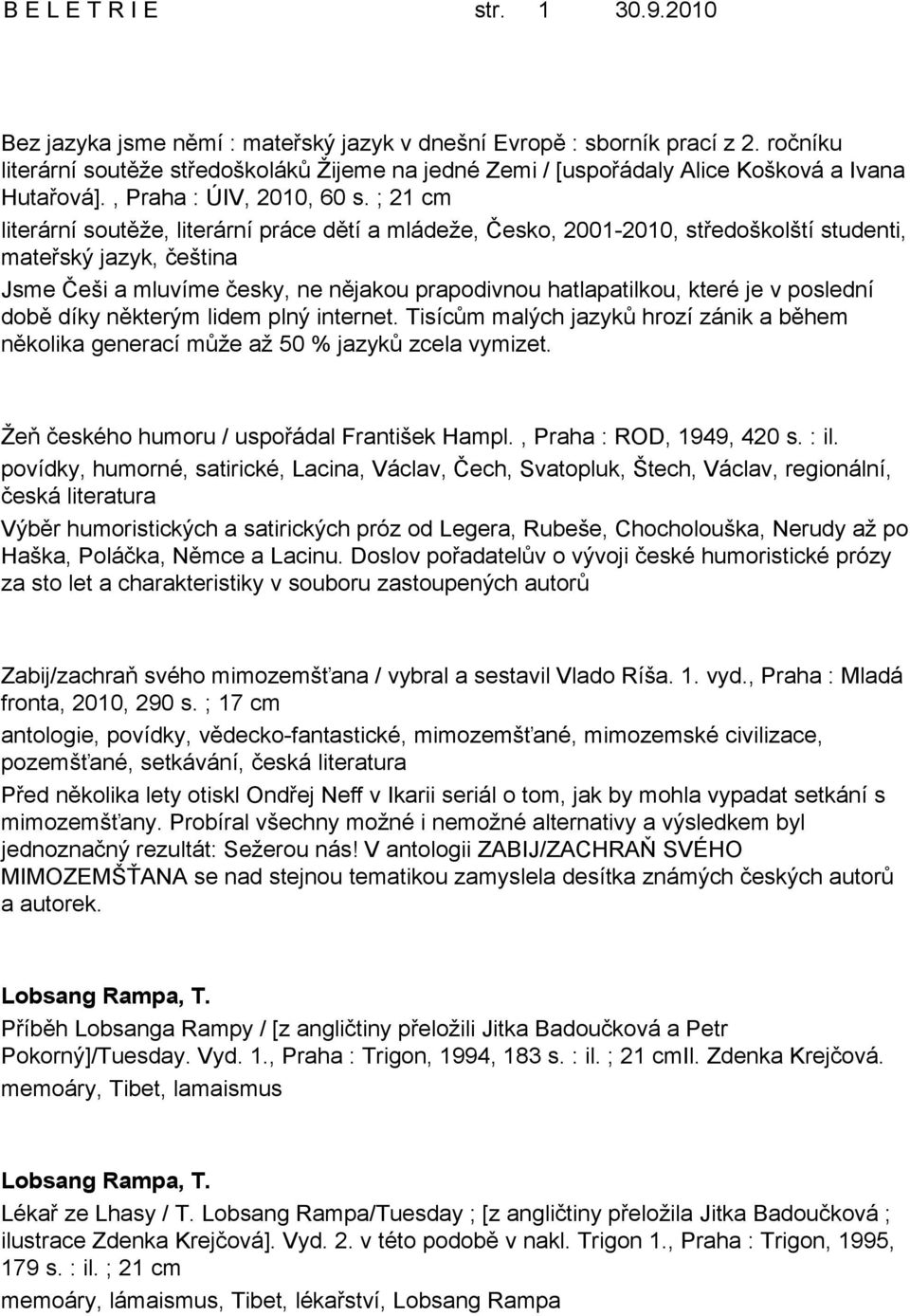 ; 21 cm literární soutěže, literární práce dětí a mládeže, Česko, 2001-2010, středoškolští studenti, mateřský jazyk, čeština Jsme Češi a mluvíme česky, ne nějakou prapodivnou hatlapatilkou, které je