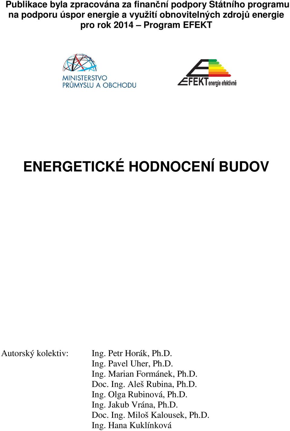 kolektiv: Ing. Petr Horák, Ph.D. Ing. Pavel Uher, Ph.D. Ing. Marian Formánek, Ph.D. Doc. Ing. Aleš Rubina, Ph.