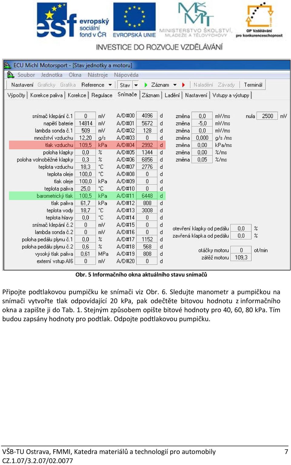 informačního okna a zapište ji do Tab. 1. Stejným způsobem opište bitové hodnoty pro 40, 60, 80 kpa.